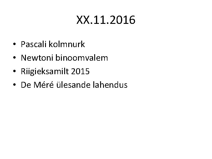 XX. 11. 2016 • • Pascali kolmnurk Newtoni binoomvalem Riigieksamilt 2015 De Méré ülesande