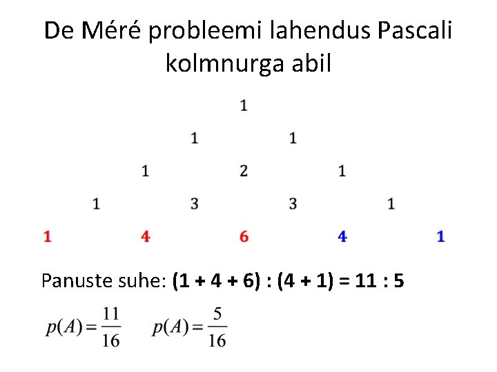 De Méré probleemi lahendus Pascali kolmnurga abil Panuste suhe: (1 + 4 + 6)
