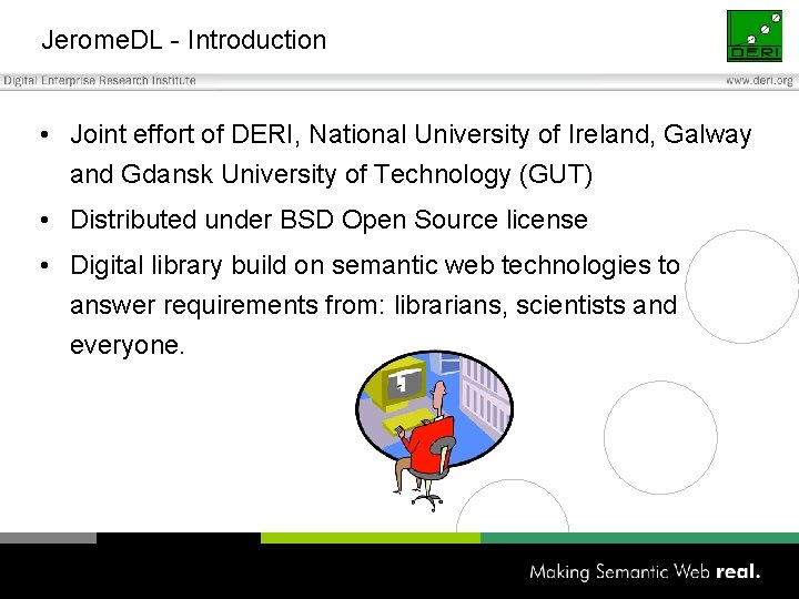 Jerome. DL - Introduction • Joint effort of DERI, National University of Ireland, Galway