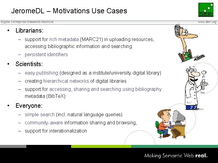 Jerome. DL – Motivations Use Cases • Librarians: – support for rich metadata (MARC