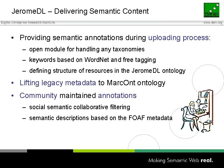 Jerome. DL – Delivering Semantic Content • Providing semantic annotations during uploading process: –