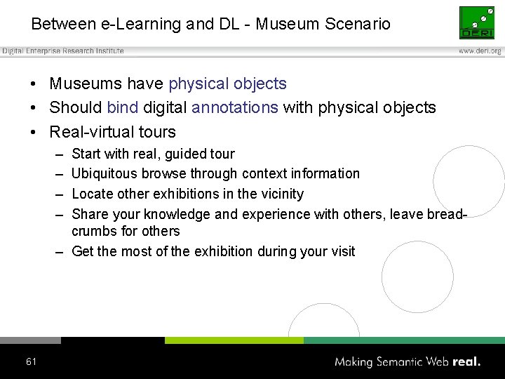 Between e-Learning and DL - Museum Scenario • Museums have physical objects • Should