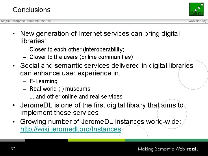 Conclusions • New generation of Internet services can bring digital libraries: – Closer to