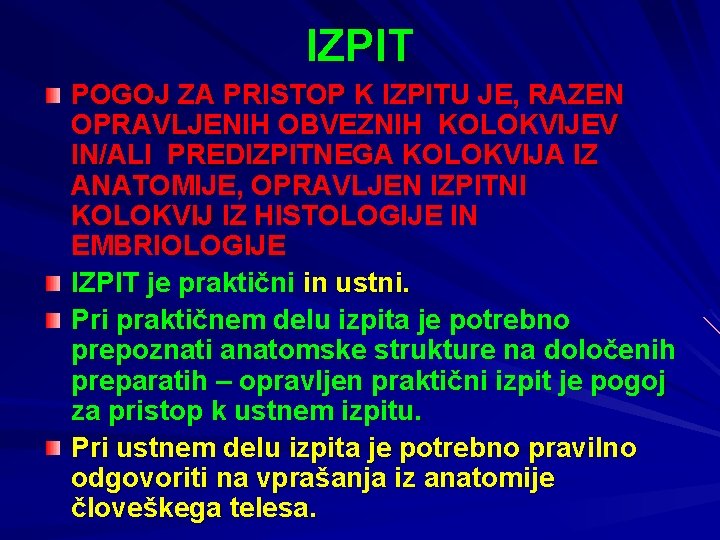 IZPIT POGOJ ZA PRISTOP K IZPITU JE, RAZEN OPRAVLJENIH OBVEZNIH KOLOKVIJEV IN/ALI PREDIZPITNEGA KOLOKVIJA