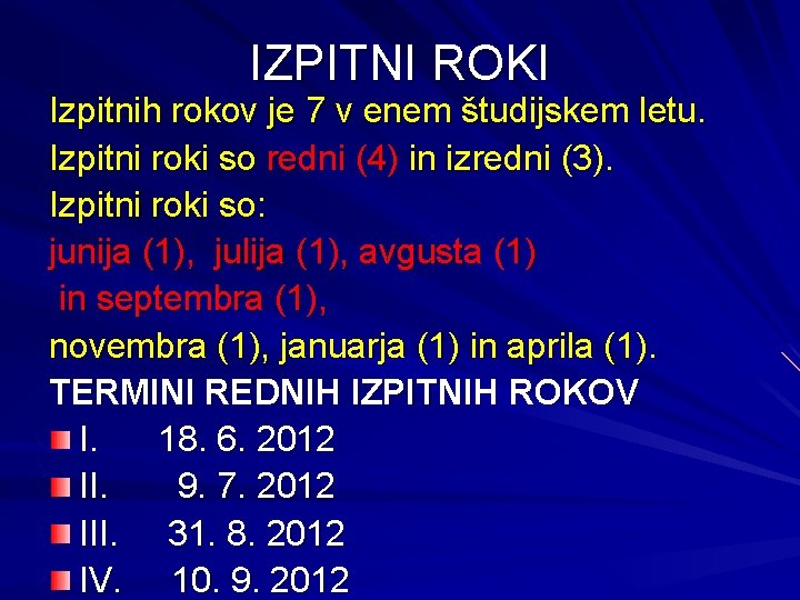 IZPITNI ROKI Izpitnih rokov je 7 v enem študijskem letu. Izpitni roki so redni