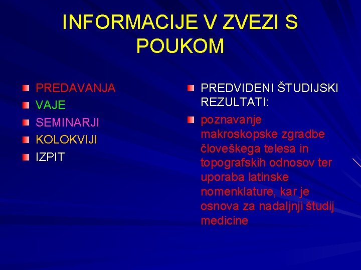 INFORMACIJE V ZVEZI S POUKOM PREDAVANJA VAJE SEMINARJI KOLOKVIJI IZPIT PREDVIDENI ŠTUDIJSKI REZULTATI: poznavanje