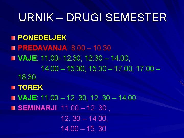 URNIK – DRUGI SEMESTER PONEDELJEK PREDAVANJA: 8. 00 – 10. 30 VAJE: 11. 00