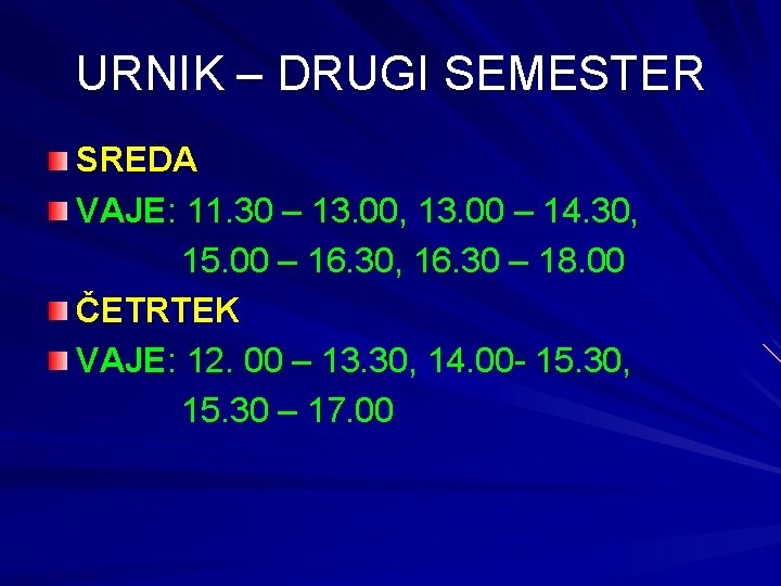 URNIK – DRUGI SEMESTER SREDA VAJE: 11. 30 – 13. 00, 13. 00 –