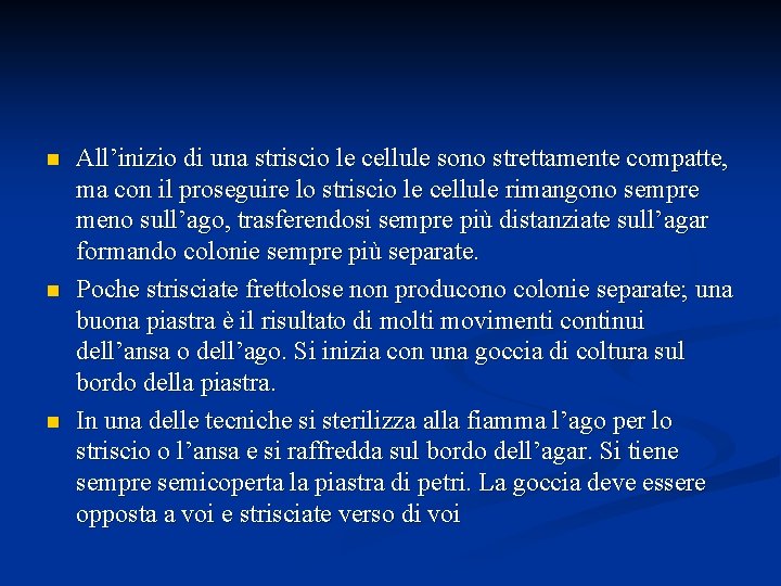 n n n All’inizio di una striscio le cellule sono strettamente compatte, ma con