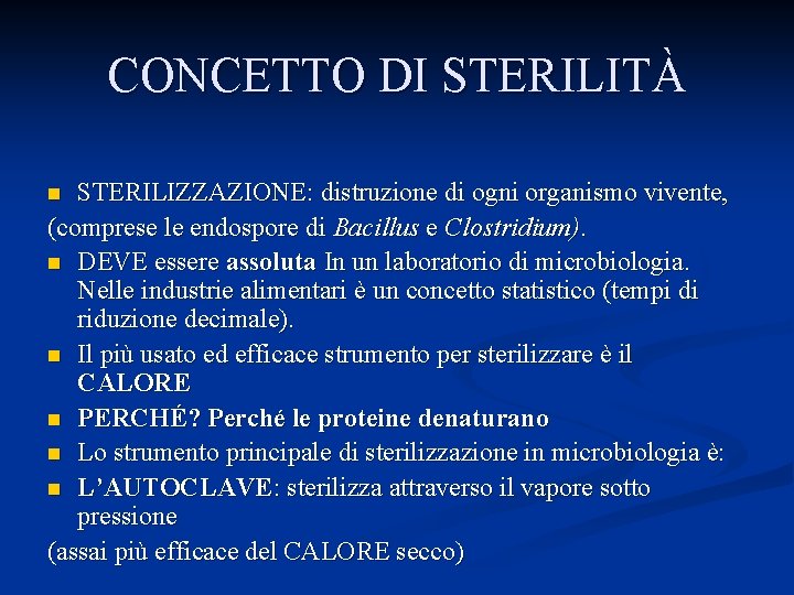 CONCETTO DI STERILITÀ STERILIZZAZIONE: distruzione di ogni organismo vivente, (comprese le endospore di Bacillus