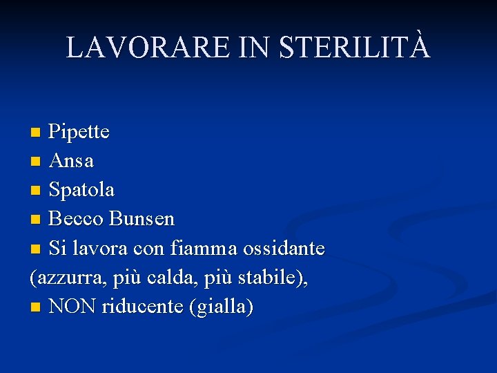 LAVORARE IN STERILITÀ Pipette n Ansa n Spatola n Becco Bunsen n Si lavora