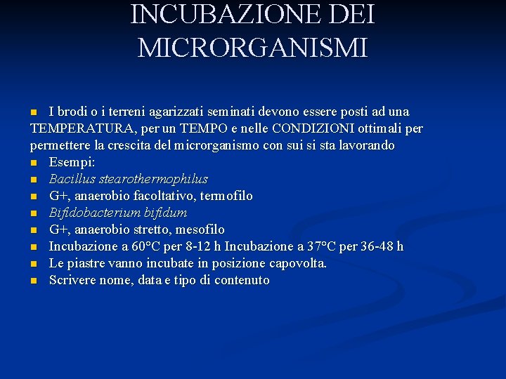 INCUBAZIONE DEI MICRORGANISMI I brodi o i terreni agarizzati seminati devono essere posti ad