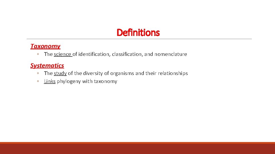 Definitions Taxonomy ◦ The science of identification, classification, and nomenclature Systematics ◦ The study