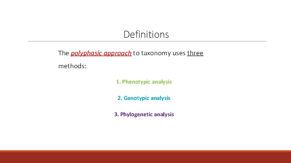 Definitions The polyphasic approach to taxonomy uses three methods: 1. Phenotypic analysis 2. Genotypic