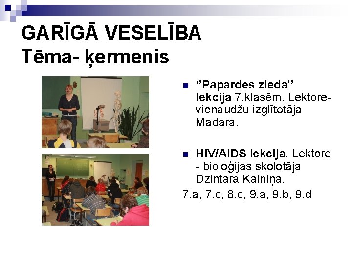GARĪGĀ VESELĪBA Tēma- ķermenis n ‘’Papardes zieda’’ lekcija 7. klasēm. Lektorevienaudžu izglītotāja Madara. HIV/AIDS