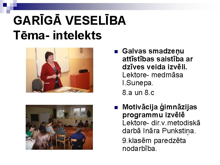 GARĪGĀ VESELĪBA Tēma- intelekts n Galvas smadzeņu attīstības saistība ar dzīves veida izvēli. Lektore-