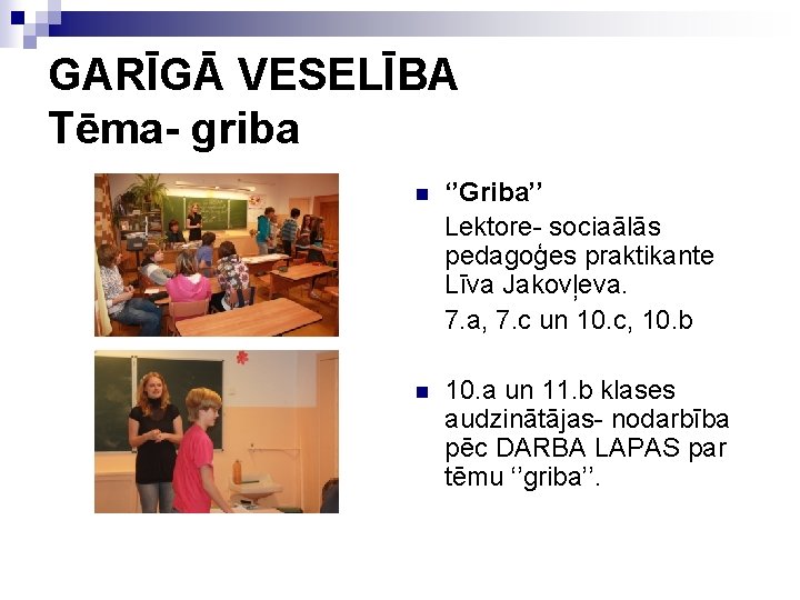 GARĪGĀ VESELĪBA Tēma- griba n ‘’Griba’’ Lektore- sociaālās pedagoģes praktikante Līva Jakovļeva. 7. a,