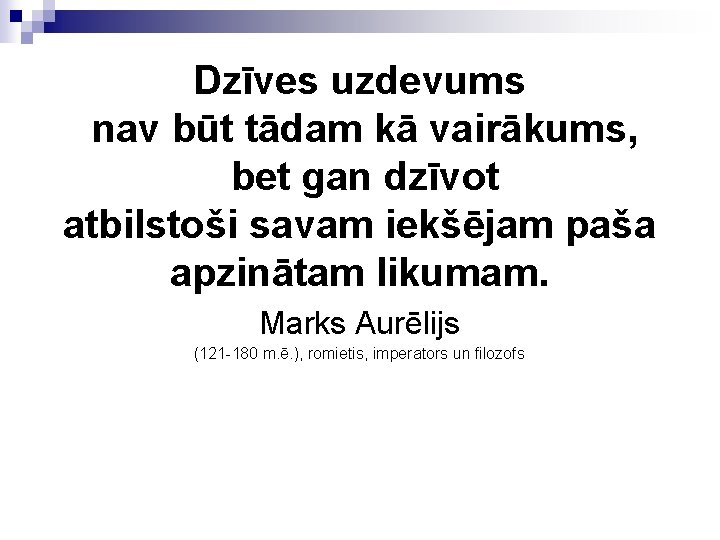 Dzīves uzdevums nav būt tādam kā vairākums, bet gan dzīvot atbilstoši savam iekšējam paša