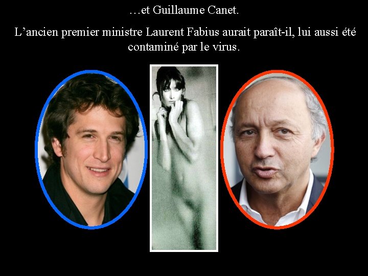 …et Guillaume Canet. L’ancien premier ministre Laurent Fabius aurait paraît-il, lui aussi été contaminé