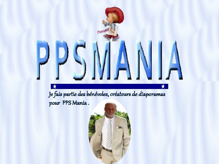 Je fais partie des bénévoles, créateurs de diaporamas pour PPS Mania. 