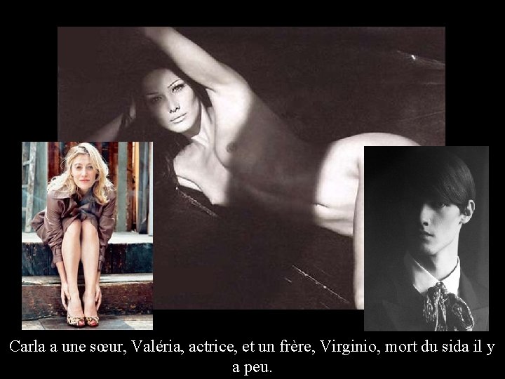 Carla a une sœur, Valéria, actrice, et un frère, Virginio, mort du sida il