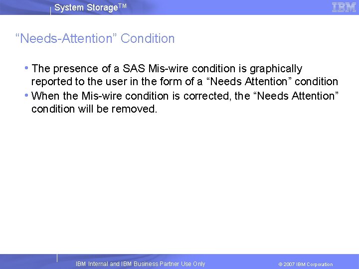 System Storage. TM “Needs-Attention” Condition • The presence of a SAS Mis-wire condition is