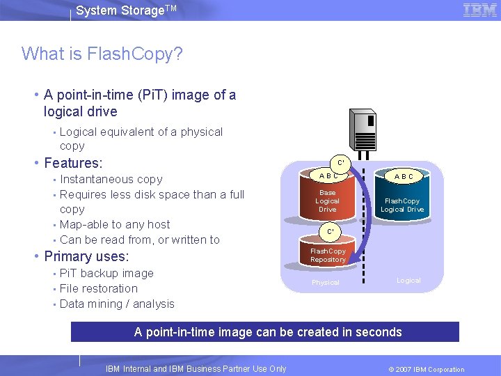 System Storage. TM What is Flash. Copy? • A point-in-time (Pi. T) image of