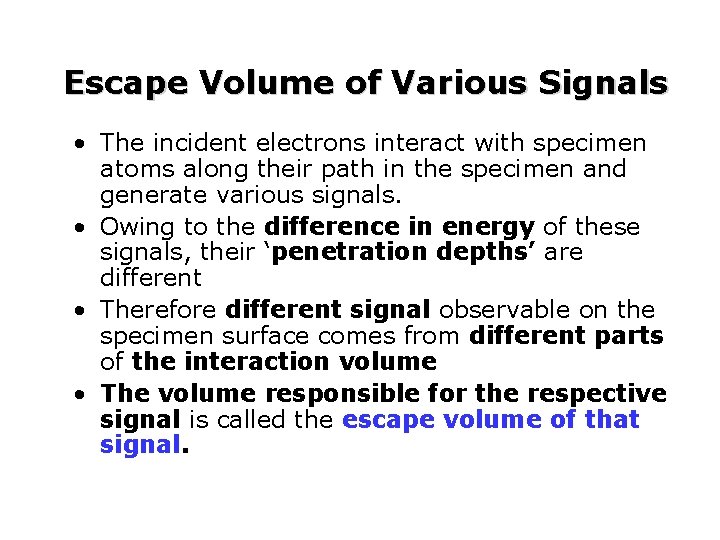 Escape Volume of Various Signals • The incident electrons interact with specimen atoms along
