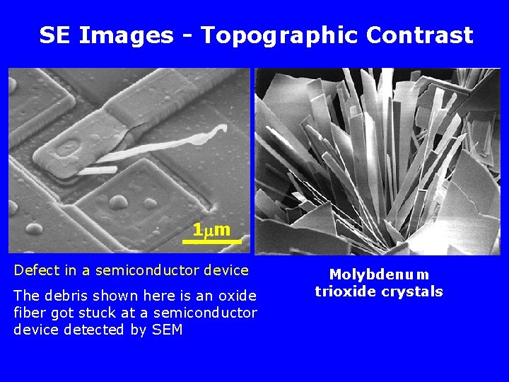 SE Images - Topographic Contrast 1 m Defect in a semiconductor device The debris