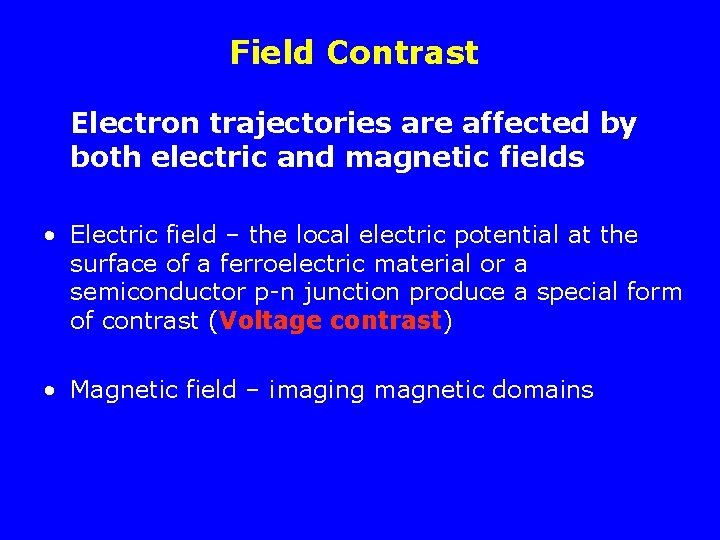 Field Contrast Electron trajectories are affected by both electric and magnetic fields • Electric