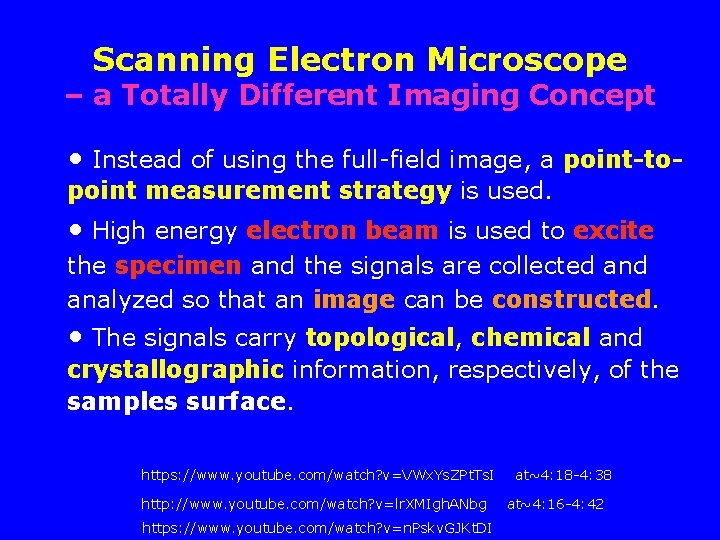 Scanning Electron Microscope – a Totally Different Imaging Concept • Instead of using the