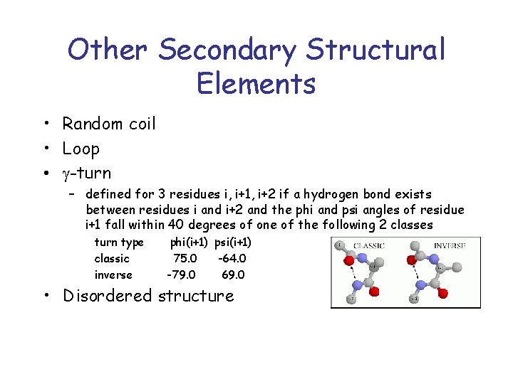 Other Secondary Structural Elements • Random coil • Loop • -turn – defined for