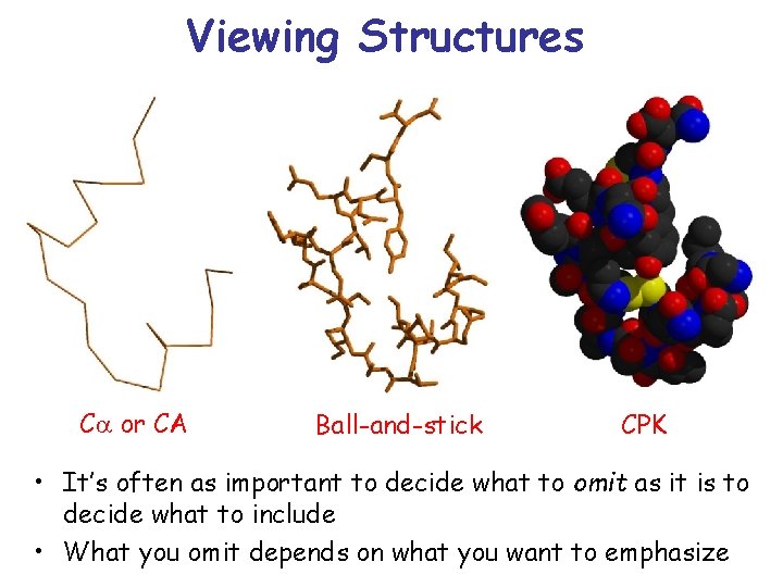 Viewing Structures Ca or CA Ball-and-stick CPK • It’s often as important to decide