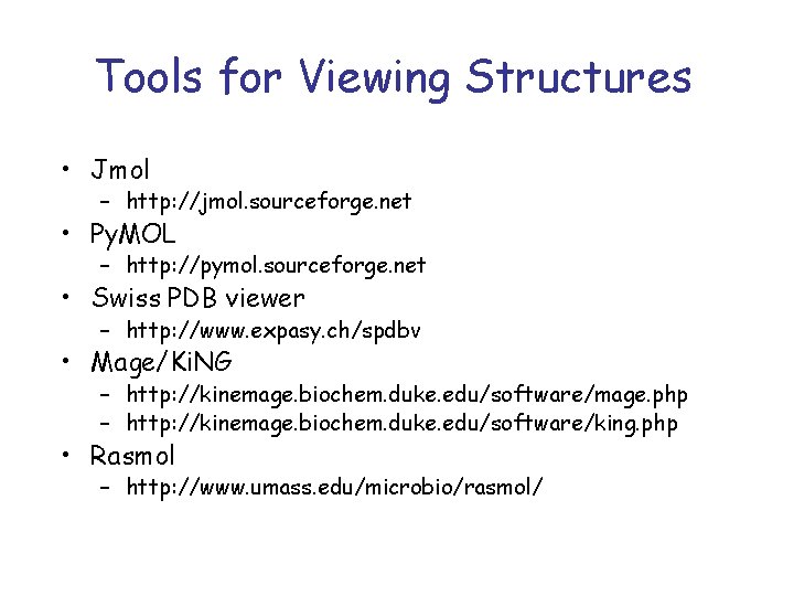 Tools for Viewing Structures • Jmol – http: //jmol. sourceforge. net • Py. MOL