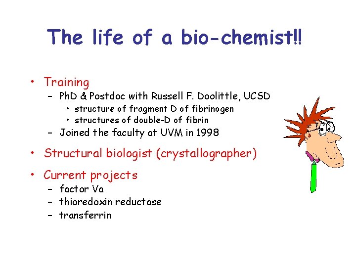 The life of a bio-chemist!! • Training – Ph. D & Postdoc with Russell