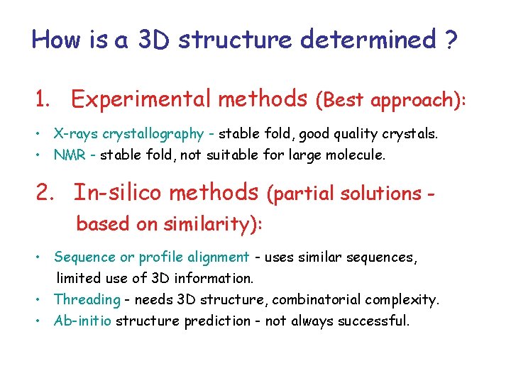 How is a 3 D structure determined ? 1. Experimental methods (Best approach): •
