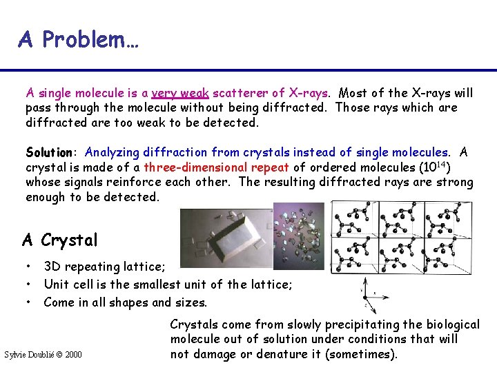 A Problem… A single molecule is a very weak scatterer of X-rays. Most of