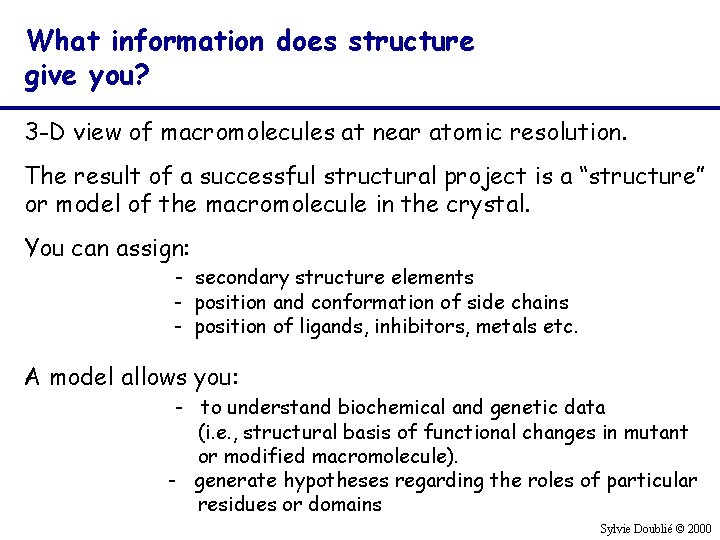 What information does structure give you? 3 -D view of macromolecules at near atomic