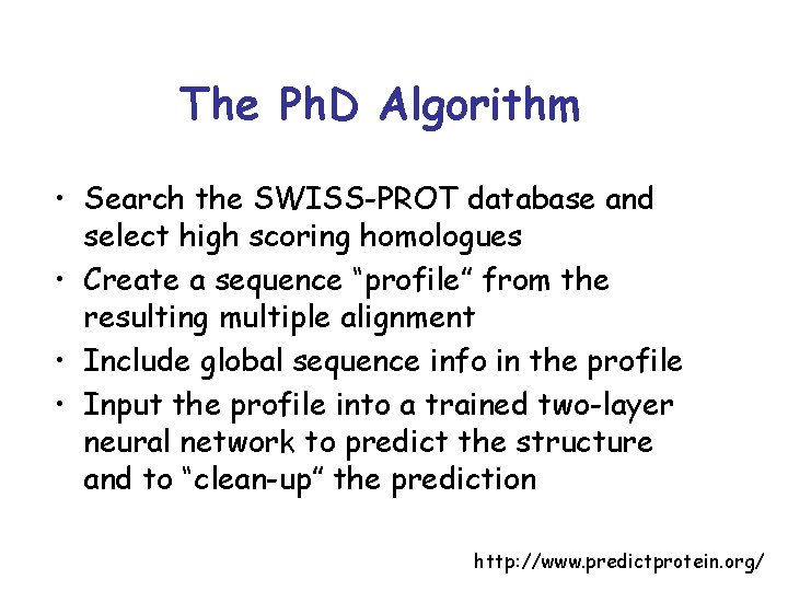 The Ph. D Algorithm • Search the SWISS-PROT database and select high scoring homologues