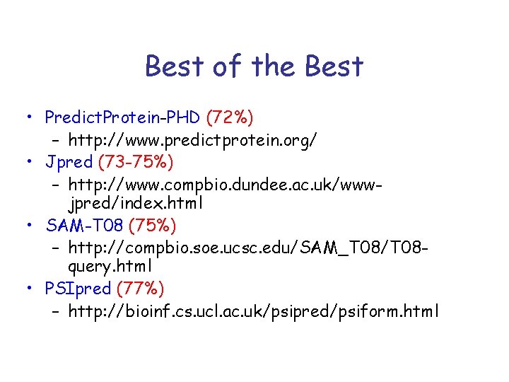 Best of the Best • Predict. Protein-PHD (72%) – http: //www. predictprotein. org/ •