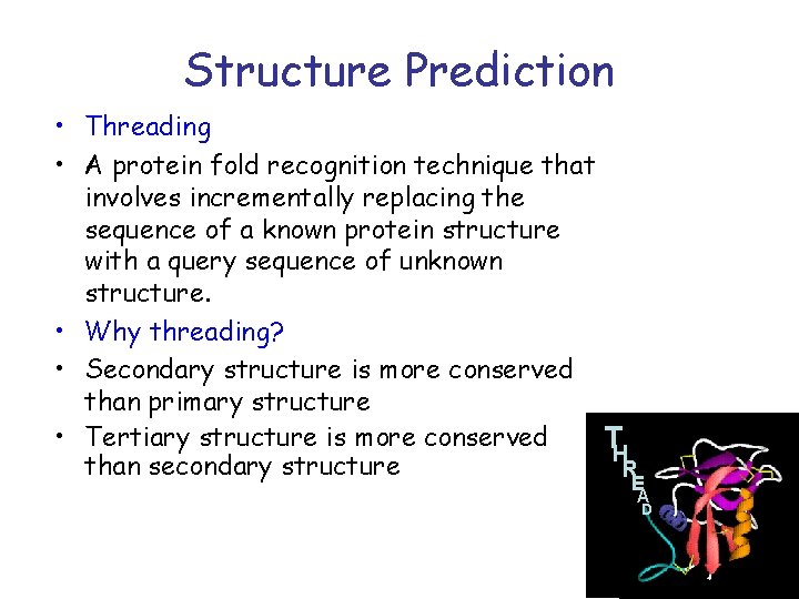 Structure Prediction • Threading • A protein fold recognition technique that involves incrementally replacing