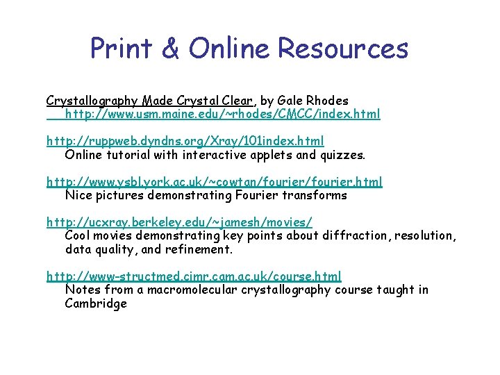 Print & Online Resources Crystallography Made Crystal Clear, by Gale Rhodes http: //www. usm.