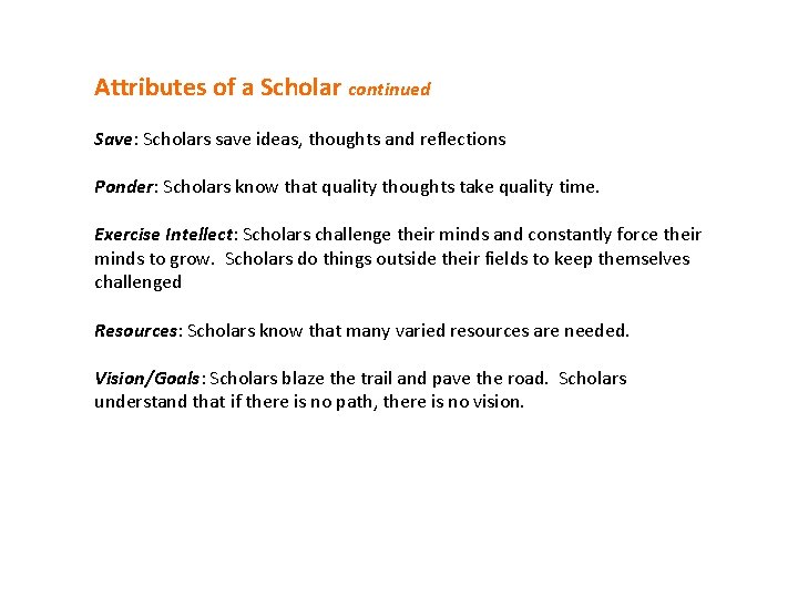 Attributes of a Scholar continued Save: Scholars save ideas, thoughts and reflections Ponder: Scholars