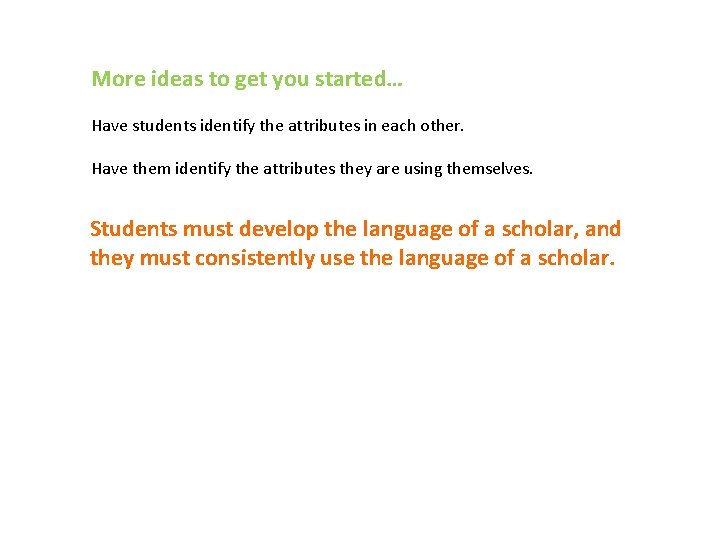 More ideas to get you started… Have students identify the attributes in each other.