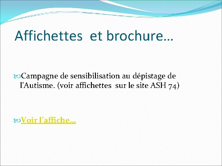 Affichettes et brochure… Campagne de sensibilisation au dépistage de l’Autisme. (voir affichettes sur le