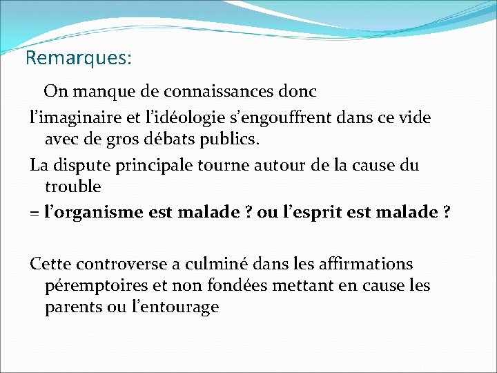 Remarques: On manque de connaissances donc l’imaginaire et l’idéologie s’engouffrent dans ce vide avec