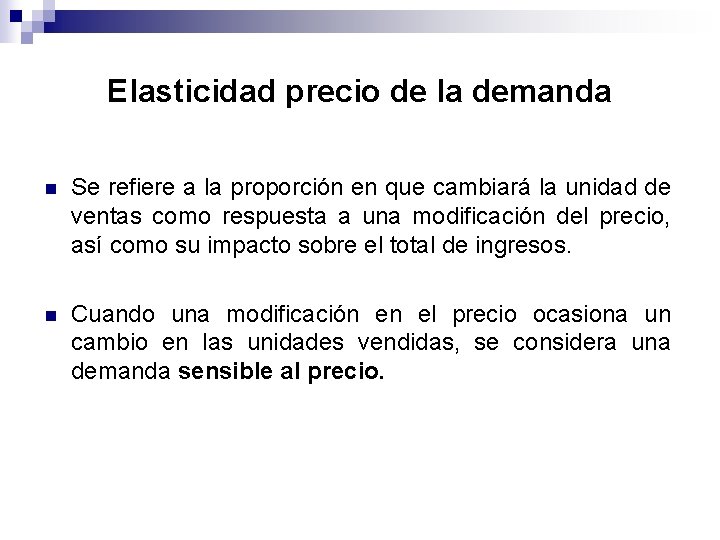 Elasticidad precio de la demanda n Se refiere a la proporción en que cambiará Elasticidad precio de la demanda n Se refiere a la proporción en que cambiará