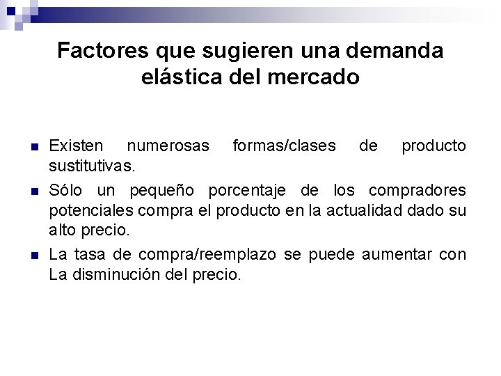 Factores que sugieren una demanda elástica del mercado n n n Existen numerosas formas/clases Factores que sugieren una demanda elástica del mercado n n n Existen numerosas formas/clases