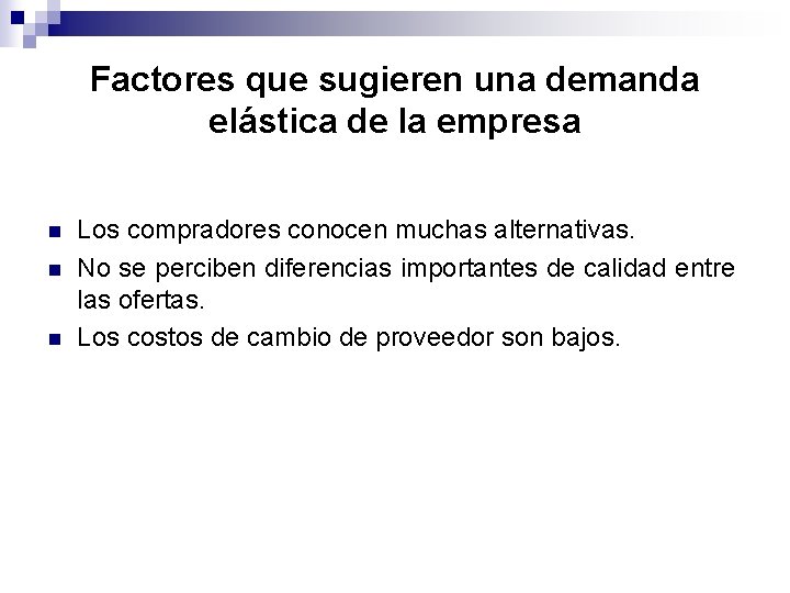 Factores que sugieren una demanda elástica de la empresa n n n Los compradores Factores que sugieren una demanda elástica de la empresa n n n Los compradores
