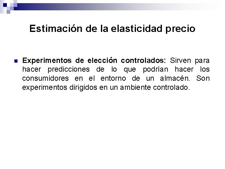 Estimación de la elasticidad precio n Experimentos de elección controlados: Sirven para hacer predicciones Estimación de la elasticidad precio n Experimentos de elección controlados: Sirven para hacer predicciones